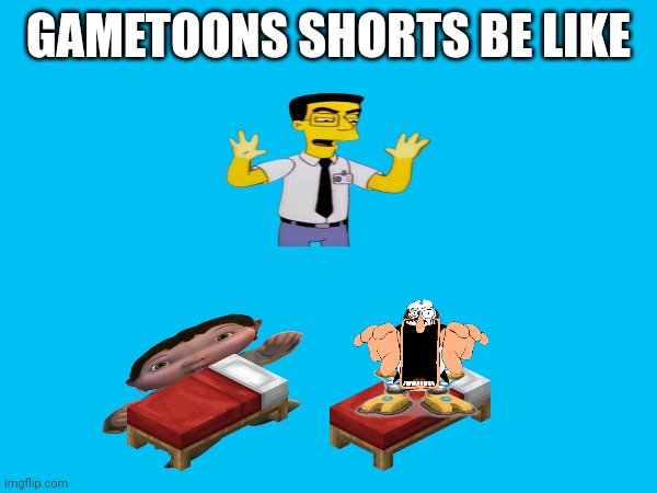 gametoons shorts be like | GAMETOONS SHORTS BE LIKE | image tagged in bruh,gametoons,shorts | made w/ Imgflip meme maker