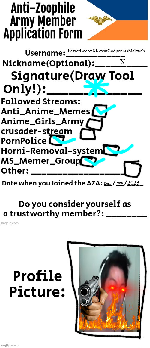 Anti-Zoophile Army Member Application Form | FazretBocoyXKevinGodpennisMakweh; X; 2023; Know; Dont | image tagged in applicationn army form | made w/ Imgflip meme maker