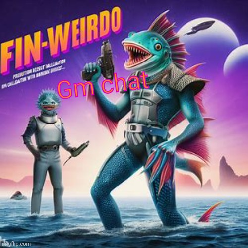 Fin-Weirdo announcement template | Gm chat | image tagged in fin-weirdo announcement template | made w/ Imgflip meme maker