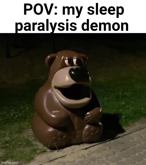 Cholera | POV: my sleep paralysis demon | image tagged in glasdon bear,memes,funny | made w/ Imgflip meme maker