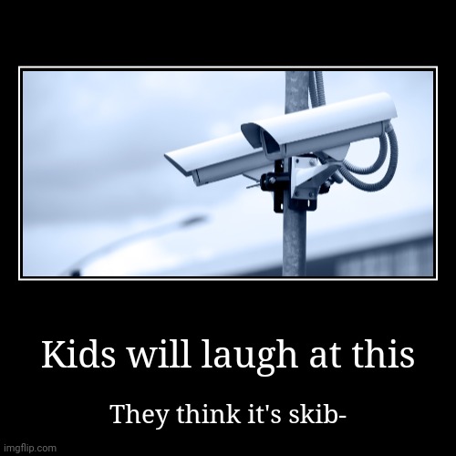 Don't say it | Kids will laugh at this | They think it's skib- | image tagged in funny,demotivationals | made w/ Imgflip demotivational maker