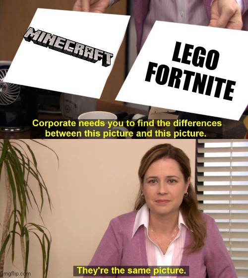 They are the same picture | LEGO FORTNITE | image tagged in they are the same picture | made w/ Imgflip meme maker