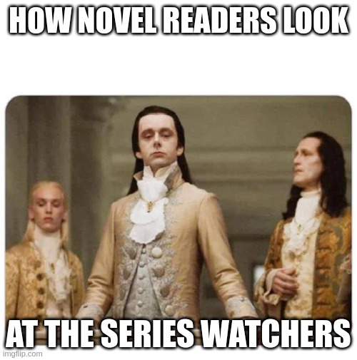 How People Look At Others | HOW NOVEL READERS LOOK; AT THE SERIES WATCHERS | image tagged in how people look at others | made w/ Imgflip meme maker
