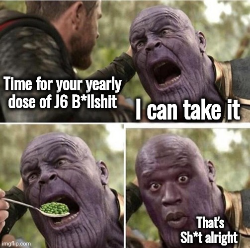 Open up and swallow | Time for your yearly dose of J6 B*llshit; I can take it; That's Sh*t alright | image tagged in thor feeding thanos,j6,science fiction,insurrection,well yes but actually no,whining democrats | made w/ Imgflip meme maker
