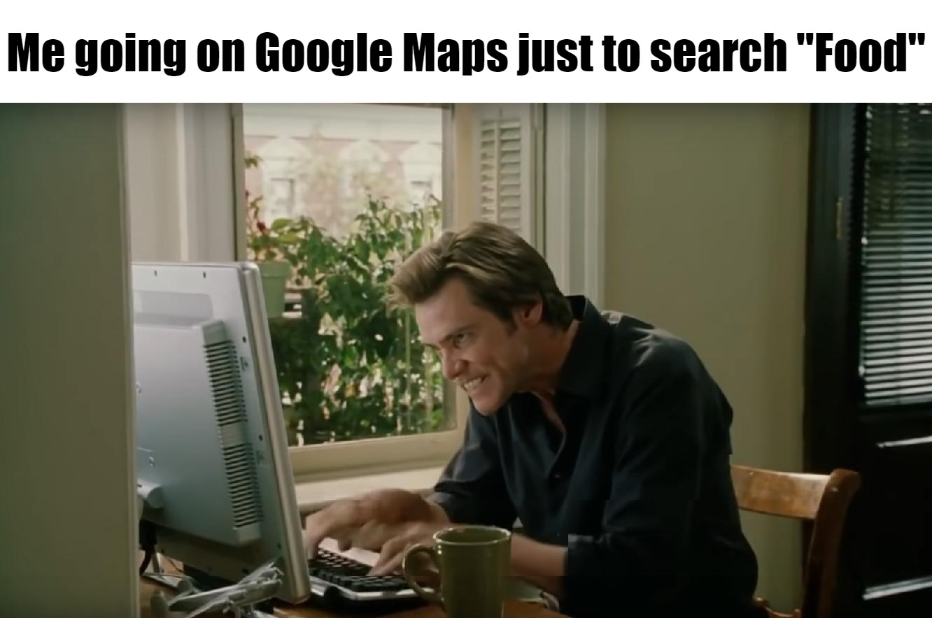 Bruce Almighty typing | Me going on Google Maps just to search "Food" | image tagged in bruce almighty typing,meme,memes,funny | made w/ Imgflip meme maker