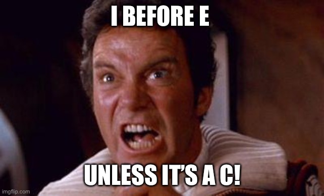 khan | I BEFORE E UNLESS IT’S A C! | image tagged in khan | made w/ Imgflip meme maker