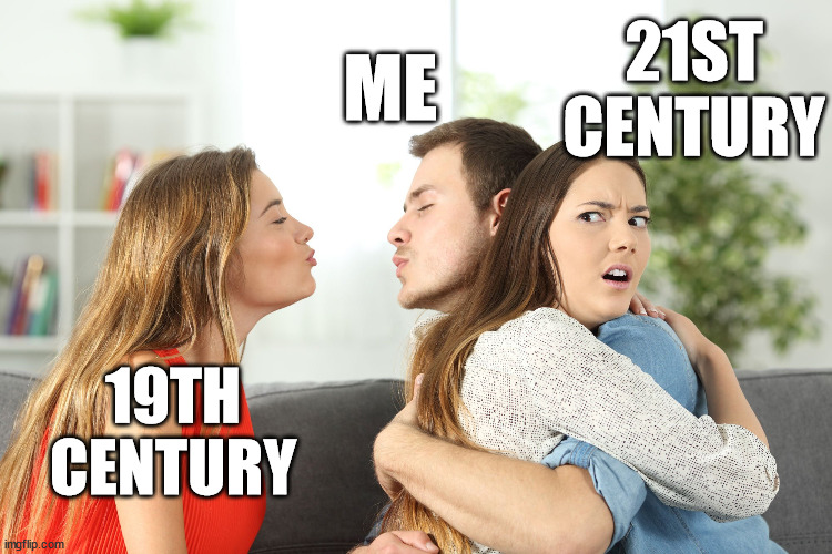 I have to go, the past needs me. | ME; 21ST CENTURY; 19TH CENTURY | image tagged in really distracted boyfriend,the good old days,good old days,past | made w/ Imgflip meme maker