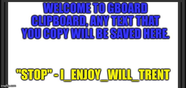 Gboard | "STOP" - I_ENJOY_WILL_TRENT | image tagged in gboard | made w/ Imgflip meme maker