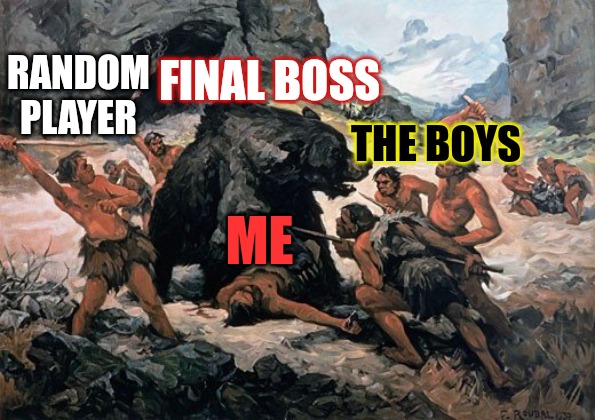 They always got your back | RANDOM PLAYER; FINAL BOSS; THE BOYS; ME | image tagged in gaming,boss,the boys | made w/ Imgflip meme maker