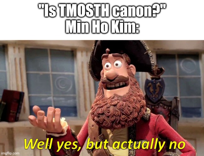 Well yes, but actually no | "Is TMOSTH canon?"
Min Ho Kim: | image tagged in well yes but actually no,sonic | made w/ Imgflip meme maker