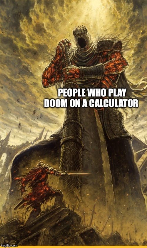 Fantasy Painting | PEOPLE WHO PLAY DOOM ON A CALCULATOR | image tagged in fantasy painting | made w/ Imgflip meme maker