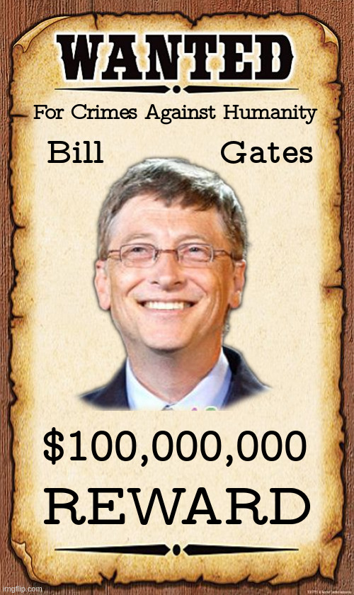 There is significant evidence that this man is a mass murderer. Catch Him and be a Hero | image tagged in bill gates,murder | made w/ Imgflip meme maker