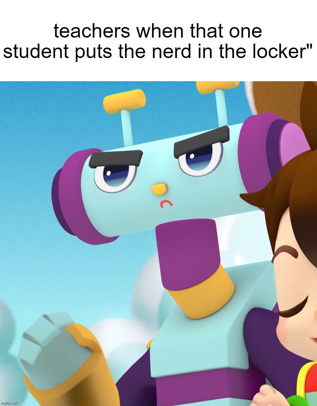 teachers when that one student puts the nerd in the locker" | image tagged in metaluke | made w/ Imgflip meme maker