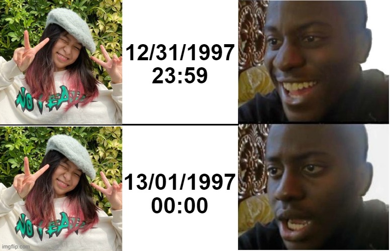 1997 might never end | 12/31/1997
23:59; 13/01/1997
00:00 | image tagged in disappointed black guy | made w/ Imgflip meme maker