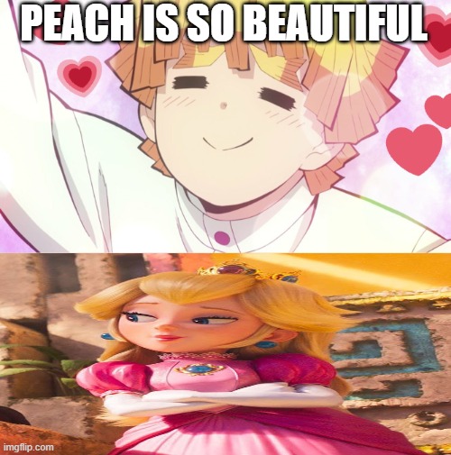 zenitsu loves princess peach | PEACH IS SO BEAUTIFUL | image tagged in zenitsu loves who,demon slayer,princess peach,zenitsu,mario movie | made w/ Imgflip meme maker