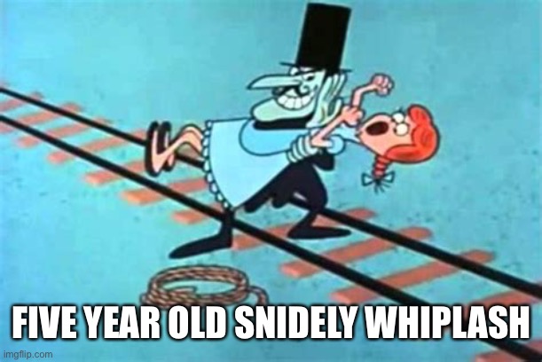 FIVE YEAR OLD SNIDELY WHIPLASH | made w/ Imgflip meme maker