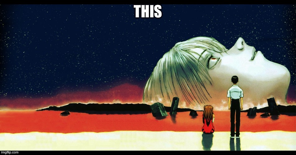 evangelion ending | THIS | image tagged in evangelion ending | made w/ Imgflip meme maker