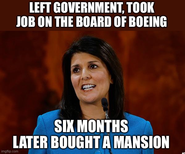 All you need to know about Nikki Haley | LEFT GOVERNMENT, TOOK JOB ON THE BOARD OF BOEING; SIX MONTHS LATER BOUGHT A MANSION | image tagged in nikki haley,boeing,board member,mansion | made w/ Imgflip meme maker