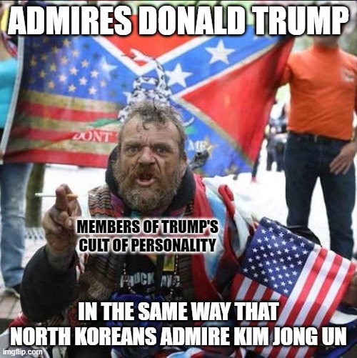Some of the worst people get put up on the highest of pedestals. | ADMIRES DONALD TRUMP; MEMBERS OF TRUMP'S
CULT OF PERSONALITY; IN THE SAME WAY THAT NORTH KOREANS ADMIRE KIM JONG UN | image tagged in conservative alt right tardo,donald trump,cult,conservative logic,kim jong un,north korea | made w/ Imgflip meme maker