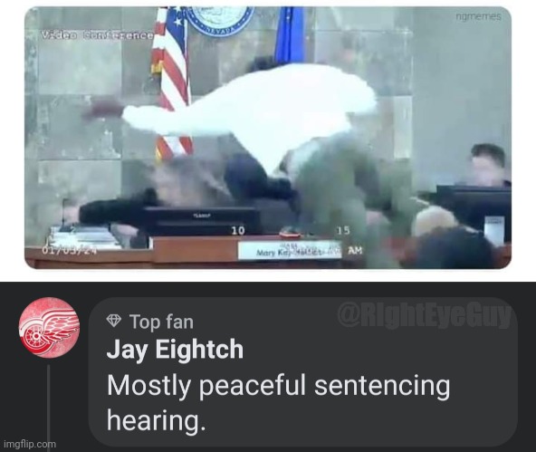 Mostly peaceful sentencing | @RightEyeGuy | image tagged in judge attack | made w/ Imgflip meme maker