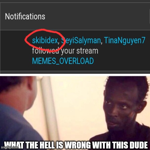 Cursed name | WHAT THE HELL IS WRONG WITH THIS DUDE | image tagged in memes,captain phillips - i'm the captain now | made w/ Imgflip meme maker