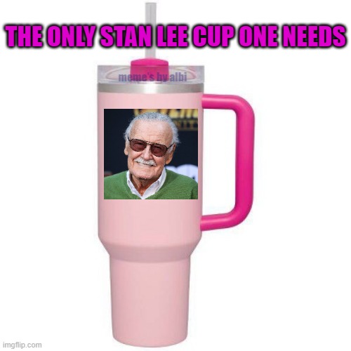 Stan Lee Cup | THE ONLY STAN LEE CUP ONE NEEDS; meme's by albi | image tagged in stanley cup,stan lee,puns | made w/ Imgflip meme maker