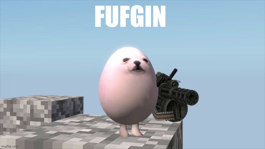 E g g | FUFGIN | image tagged in e g g | made w/ Imgflip meme maker