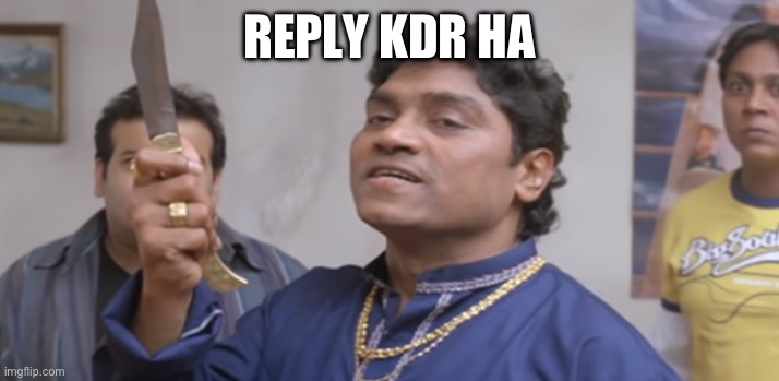 Kidher Hai | REPLY KDR HA | image tagged in kidher hai | made w/ Imgflip meme maker