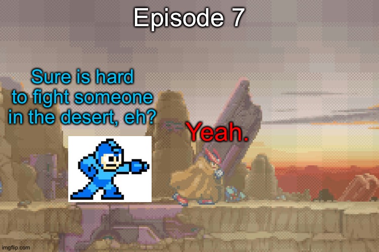 S10 - Desert Travel, Zero Threats | Episode 7; Sure is hard to fight someone in the desert, eh? Yeah. | image tagged in zero in the desert | made w/ Imgflip meme maker