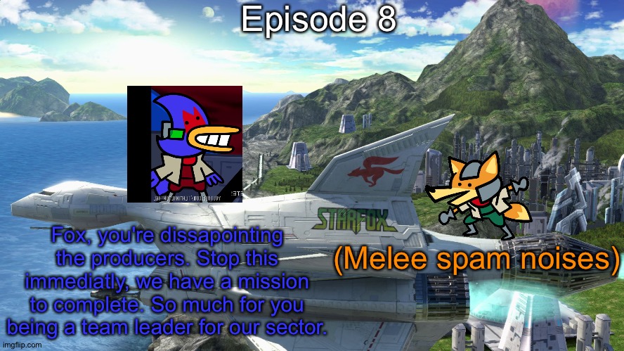 S10 - Possessed By Melee | Episode 8; Fox, you're dissapointing the producers. Stop this immediatly, we have a mission to complete. So much for you being a team leader for our sector. (Melee spam noises) | made w/ Imgflip meme maker