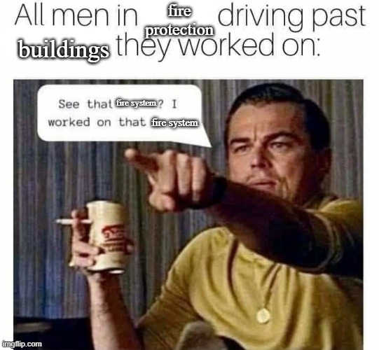 yes my partner is an engineer | fire protection; buildings; fire system; fire system | image tagged in leonardo dicaprio,engineering | made w/ Imgflip meme maker
