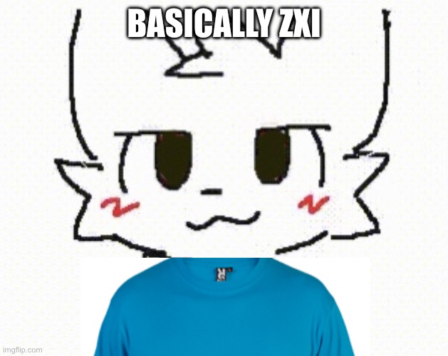 Real | BASICALLY ZXI | image tagged in you like kissing boys,dont you | made w/ Imgflip meme maker