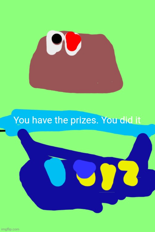 I win | You have the prizes. You did it | made w/ Imgflip meme maker