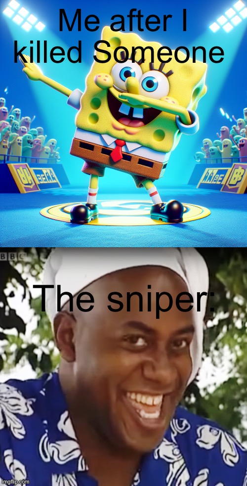Snipers are OP | Me after I killed Someone; The sniper: | image tagged in hehe boi | made w/ Imgflip meme maker
