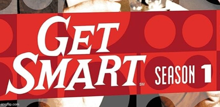 Get smart | image tagged in get smart | made w/ Imgflip meme maker