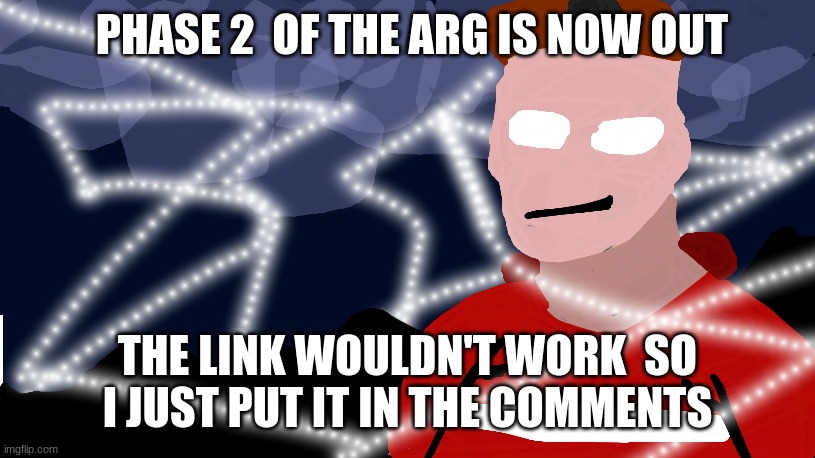 Super Friendly announcement template | PHASE 2  OF THE ARG IS NOW OUT; THE LINK WOULDN'T WORK  SO I JUST PUT IT IN THE COMMENTS | image tagged in super friendly announcement template | made w/ Imgflip meme maker