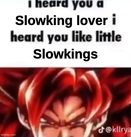 I Heard You a Pedophile | Slowking lover Slowkings | image tagged in i heard you a pedophile | made w/ Imgflip meme maker