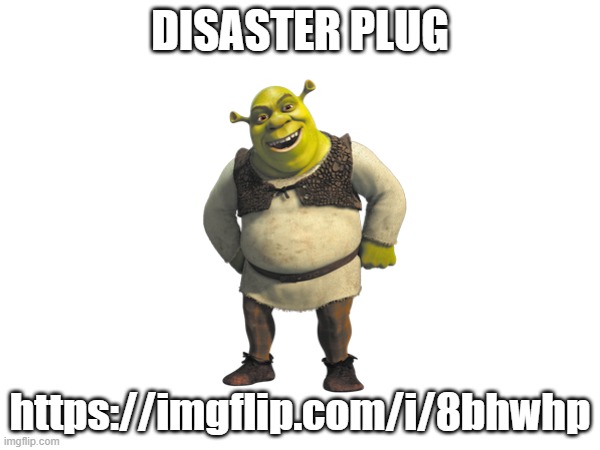 DISASTER PLUG; https://imgflip.com/i/8bhwhp | image tagged in meme plug | made w/ Imgflip meme maker