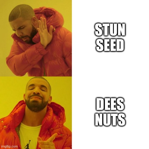 Stun seed backwords | STUN SEED; DEES NUTS | image tagged in drake blank,deez nuts | made w/ Imgflip meme maker