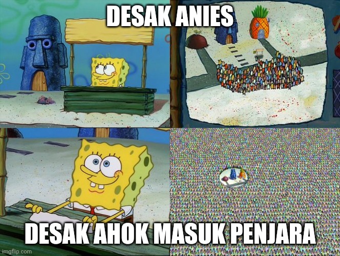 yups | DESAK ANIES; DESAK AHOK MASUK PENJARA | image tagged in spongebob hype stand | made w/ Imgflip meme maker