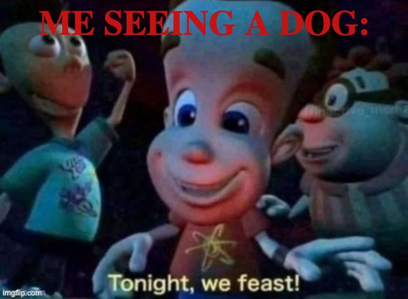 EAT | ME SEEING A DOG: | image tagged in east,piss,penis,e,e2,e3 | made w/ Imgflip meme maker