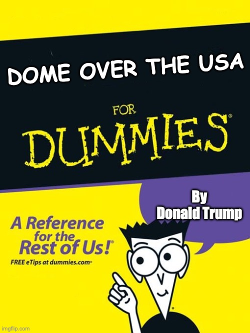 For dummies book | DOME OVER THE USA; By Donald Trump | image tagged in for dummies book | made w/ Imgflip meme maker
