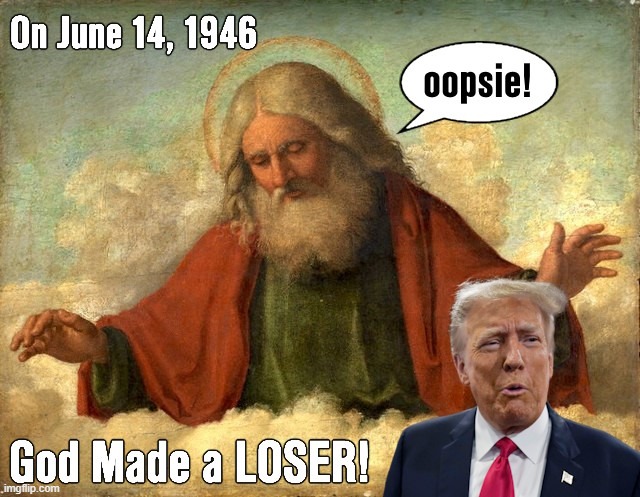 God Made An Idiot. | image tagged in donald trump,trump loser,trump idiot,convict 45,convict trump,vote blue | made w/ Imgflip meme maker
