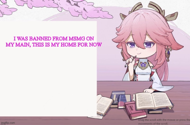 Yae Miko announcement temp | I WAS BANNED FROM MSMG ON MY MAIN, THIS IS MY HOME FOR NOW | image tagged in yae miko announcement temp | made w/ Imgflip meme maker