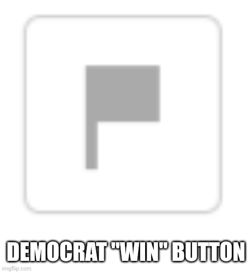 DEMOCRAT "WIN" BUTTON | made w/ Imgflip meme maker