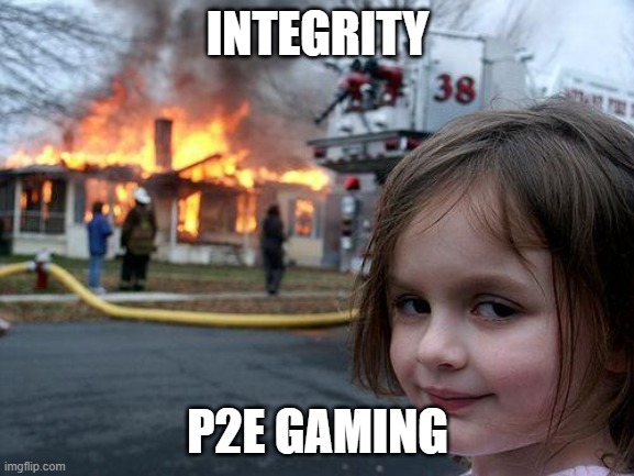 Disaster Girl Meme | INTEGRITY; P2E GAMING | image tagged in memes,disaster girl | made w/ Imgflip meme maker