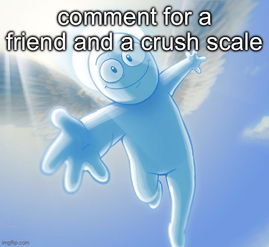 angel | comment for a friend and a crush scale | image tagged in angel | made w/ Imgflip meme maker