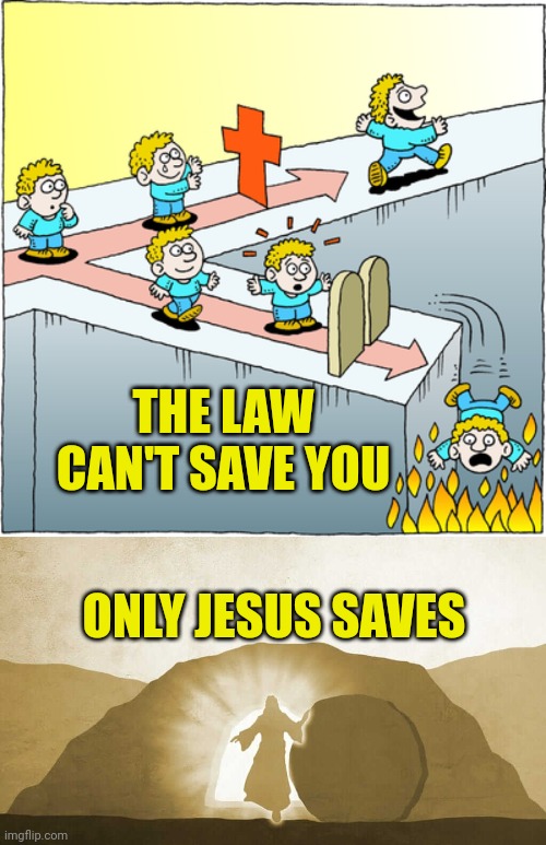 THE LAW CAN'T SAVE YOU; ONLY JESUS SAVES | image tagged in the law can't save,jesus exiting tomb | made w/ Imgflip meme maker