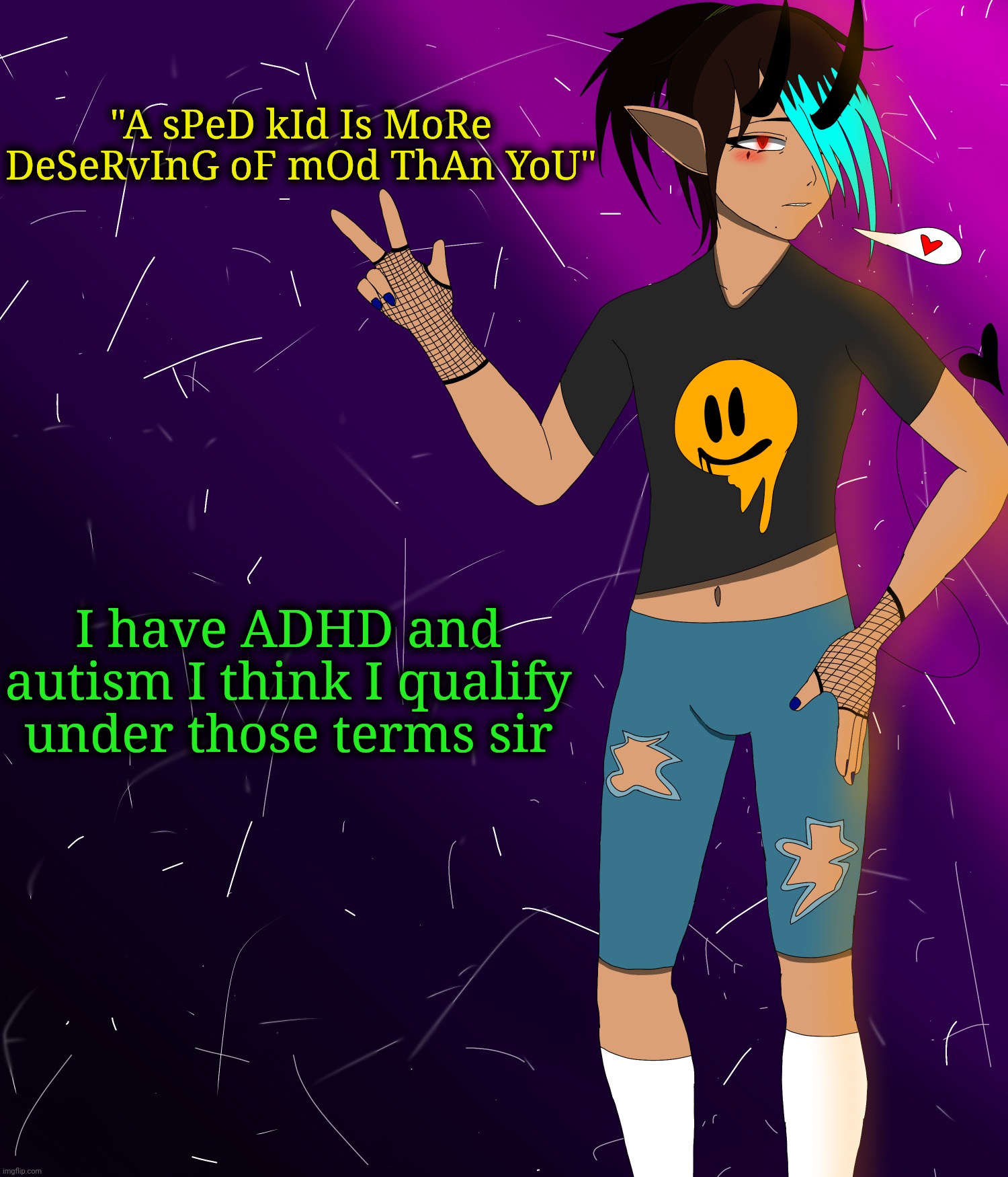 Spire jus chillin I guess | "A sPeD kId Is MoRe DeSeRvInG oF mOd ThAn YoU"; I have ADHD and autism I think I qualify under those terms sir | image tagged in spire jus chillin i guess | made w/ Imgflip meme maker