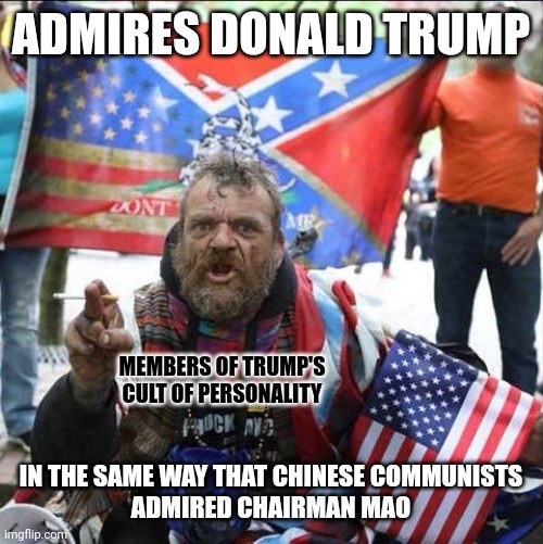 Some of the worst people get put up on the highest of pedestals. | ADMIRES DONALD TRUMP; MEMBERS OF TRUMP'S
CULT OF PERSONALITY; IN THE SAME WAY THAT CHINESE COMMUNISTS
ADMIRED CHAIRMAN MAO | image tagged in conservative alt right tardo,donald trump,cult,conservative logic,mao zedong,communism | made w/ Imgflip meme maker